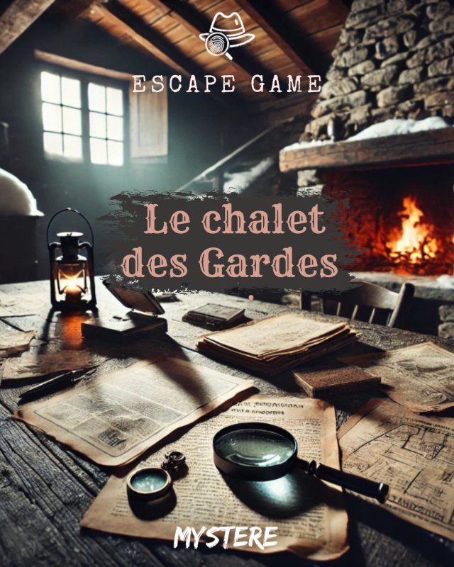 Activité : MYSTERE - Escape Game "Le Chalet des Gardes"